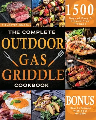 The Complete Outdoor Gas Griddle Cookbook: Könnyű és gondtalan receptek reggelihez, hamburgerekhez, húsokhoz, zöldségekhez és más finom ételekhez, hogy legyen emlékezeted - The Complete Outdoor Gas Griddle Cookbook: Easy & Hassle-Free Recipes for Breakfast, Burgers, Meat, Vegetables, and Other Delicious Meals to Have Memo
