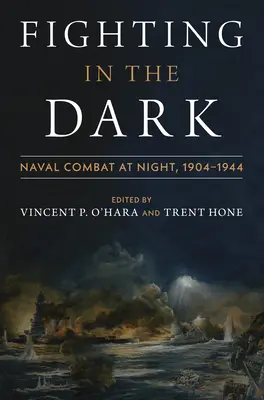 Harc a sötétben: Éjszakai haditengerészeti harcok: 1904-1944 - Fighting in the Dark: Naval Combat at Night: 1904-1944