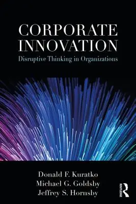 Vállalati innováció: Megrendítő gondolkodás a szervezetekben - Corporate Innovation: Disruptive Thinking in Organizations