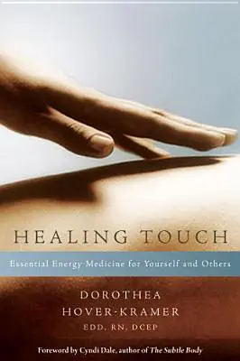 Gyógyító érintés: Másoknak és magunknak - Healing Touch: Essential Energy Medicine for Yourself and Others