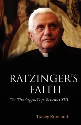 Ratzinger hite: Benedek pápa teológiája - Ratzinger's Faith: The Theology of Pope Benedict XVI