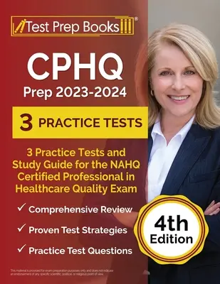 CPHQ Prep 2023 - 2024: 3 gyakorlati teszt és tanulási útmutató a NAHQ Certified Professional in Healthcare Quality vizsgához [4. kiadás] - CPHQ Prep 2023 - 2024: 3 Practice Tests and Study Guide for the NAHQ Certified Professional in Healthcare Quality Exam [4th Edition]