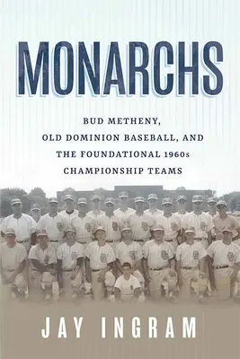 Monarchs: Bud Metheny, az Old Dominion baseball és az 1960-as évek alapító bajnokcsapatai - Monarchs: Bud Metheny, Old Dominion Baseball, and the Foundational 1960s Championship Teams