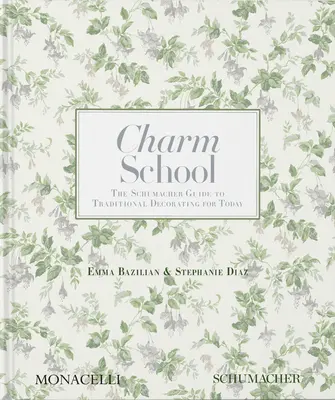 Bűbájos iskola: A Schumacher útmutató a hagyományos dekorációhoz napjainkban - Charm School: The Schumacher Guide to Traditional Decorating for Today