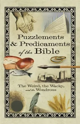 A Biblia rejtélyei és nehézségei: A furcsa, a bolondos és a csodás - Puzzlements & Predicaments of the Bible: The Weird, the Wacky, and the Wondrous