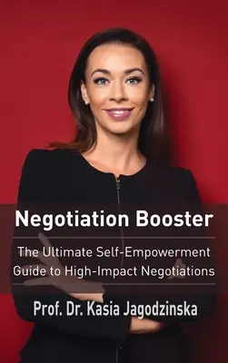 Negotiation Booster: A végső önerősítő útmutató a nagy hatású tárgyalásokhoz - Negotiation Booster: The Ultimate Self-Empowerment Guide to High Impact Negotiations