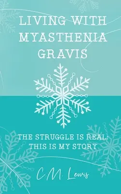 Myasthenia gravisszal élni: A küzdelem valódi: Ez az én történetem - Living with Myasthenia Gravis: The Struggle Is Real: This Is My Story