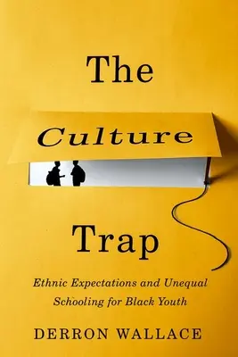 A kultúra csapdája: Etnikai elvárások és egyenlőtlen iskoláztatás a fekete fiatalok számára - The Culture Trap: Ethnic Expectations and Unequal Schooling for Black Youth