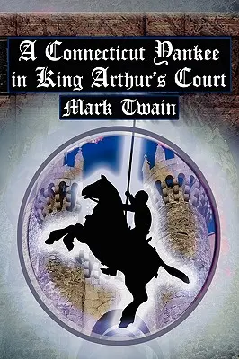 Egy connecticuti jenki Artúr király udvarában: Twain klasszikus időutazásos meséje - A Connecticut Yankee in King Arthur's Court: Twain's Classic Time Travel Tale