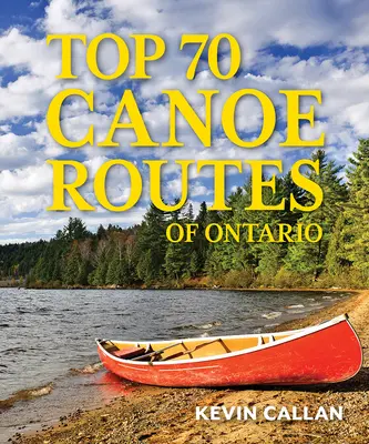 Ontario 70 legjobb kenutúrája - Top 70 Canoe Routes of Ontario