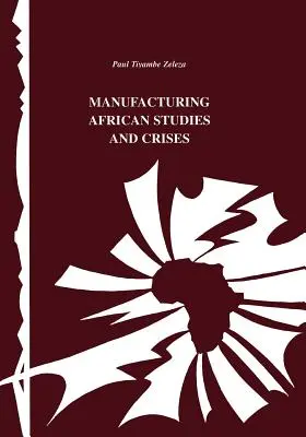 Afrikai tanulmányok és válságok gyártása - Manufacturing African Studies and Crises