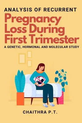 Az első trimeszterben ismétlődő terhességvesztés elemzése - genetikai, hormonális és molekuláris vizsgálat - Analysis of Recurrent Pregnancy Loss During First Trimester - a Genetic, Hormonal and Molecular Study