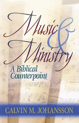 Zene és szolgálat: Bibliai ellenpont, frissített kiadás - Music and Ministry: A Biblical Counterpoint, Updated Edition
