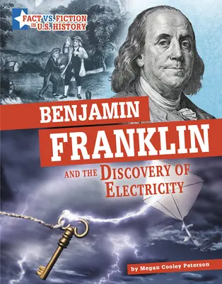 Benjamin Franklin és az elektromosság felfedezése: Franklin: A tények és a fikció szétválasztása - Benjamin Franklin and the Discovery of Electricity: Separating Fact from Fiction