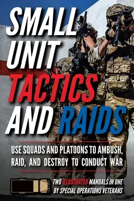 Kisebb egységek taktikái és rajtaütései: Két illusztrált kézikönyv - Small Unit Tactics and Raids: Two Illustrated Manuals