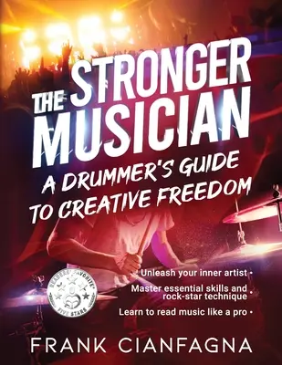 Az erősebb zenész: Egy dobos útmutatója a kreatív szabadsághoz - The Stronger Musician: A Drummer's Guide to Creative Freedom