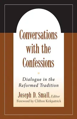 Beszélgetések a hitvallásokkal: Párbeszéd a református hagyományban - Conversations with the Confessions: Dialogue in the Reformed Tradition