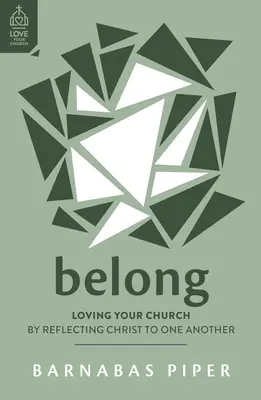 Belong: Szeressétek a gyülekezeteteket Krisztus tükrözése által egymás számára - Belong: Loving Your Church by Reflecting Christ to One Another