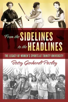 A pálya széléről a címlapokra: A női sport öröksége a Trinity Egyetemen - From the Sidelines to the Headlines: The Legacy of Women's Sports at Trinity University