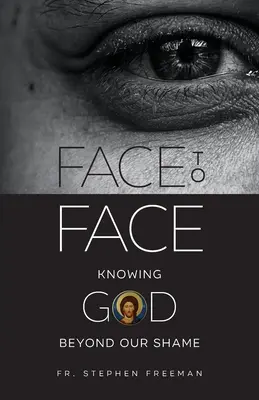 Szemtől szemben: Isten megismerése szégyenünkön túl - Face to Face: Knowing God beyond Our Shame