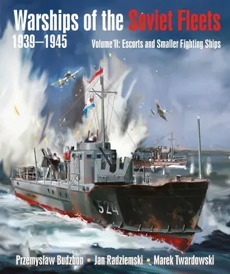 A szovjet flották hadihajói, 1939-1945, II. kötet: Kísérőhajók és kisebb harci hajók 2. kötet - Warships of the Soviet Fleets, 1939-1945, Volume II: Escorts and Smaller Fighting Ships Volume 2