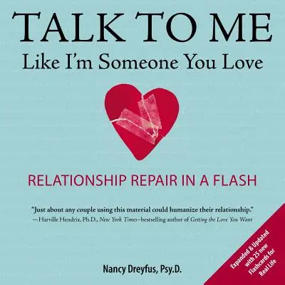 Beszélj hozzám úgy, mintha olyan lennék, akit szeretsz: Kapcsolatjavítás villámgyorsan - Talk to Me Like I'm Someone You Love: Relationship Repair in a Flash