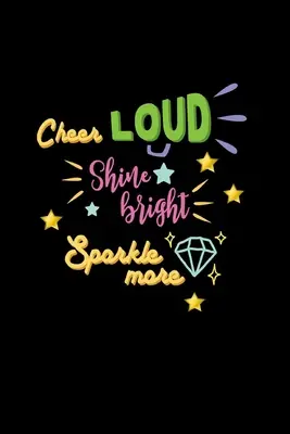 Cheer Loud Shine Bright Sparkle More: Lined Journal: Szurkolói ajándékötlet jegyzetfüzet: Cheerleader Gift Idea Notebook - Cheer Loud Shine Bright Sparkle More: Lined Journal: Cheerleader Gift Idea Notebook