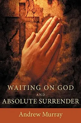 Várakozás Istenre és abszolút önátadás - Waiting on God and Absolute Surrender