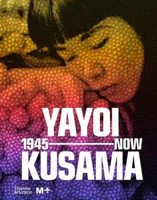 Yayoi Kusama: 1945-től napjainkig - Yayoi Kusama: 1945 to Now