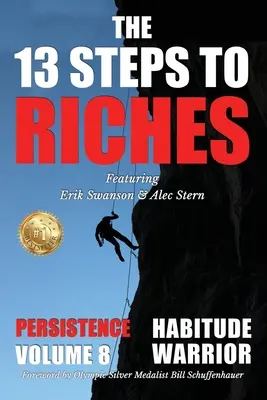13 kroků k bohatství - Habitude Warrior 8. díl: Speciální edice PERSISTENCE s Erikem Swansonem a Alecem Sternem - The 13 Steps to Riches - Habitude Warrior Volume 8: Special Edition PERSISTENCE with Erik Swanson and Alec Stern