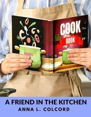 Egy barát a konyhában: Mit főzzünk és hogyan főzzük - A Friend in the Kitchen: What to Cook and How to Cook It