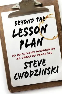 A tanterven túl: 33 kérdés 33 év tanításából inspirálódva - Beyond the Lesson Plan: 33 Questions Inspired by 33 Years of Teaching