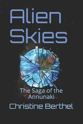 Idegen égbolt: Az Annunakiakik története - Alien Skies: The Saga of the the Annunaki