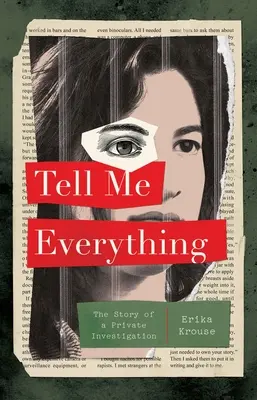 Mondj el mindent: Egy magánnyomozás története - Tell Me Everything: The Story of a Private Investigation