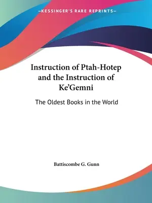 Ptah-Hotep utasítása és Ke'Gemni utasítása: A világ legrégebbi könyvei - Instruction of Ptah-Hotep and the Instruction of Ke'Gemni: The Oldest Books in the World