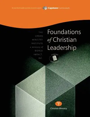 A keresztény vezetés alapjai, Diák munkafüzet: Capstone modul 7, angol - Foundations of Christian Leadership, Student Workbook: Capstone Module 7, English