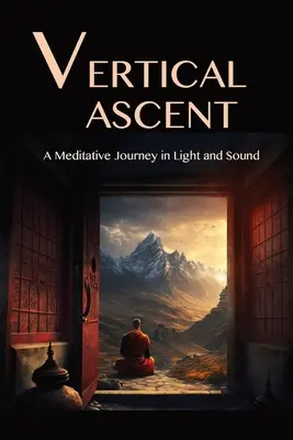 A függőleges felemelkedés: Meditatív utazás fényben és hangban - The Vertical Ascent: A Meditative Journey in Light and Sound