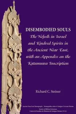 Testetlen lelkek: A Nefesh Izraelben és a rokon lelkek az ókori Közel-Keleten, a Katumuwa feliratról szóló függelékkel együtt - Disembodied Souls: The Nefesh in Israel and Kindred Spirits in the Ancient Near East, with an Appendix on the Katumuwa Inscription