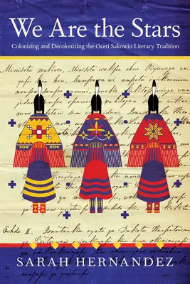 Mi vagyunk a csillagok: Az Oceti Sakowin irodalmi hagyomány gyarmatosítása és dekolonizációja - We Are the Stars: Colonizing and Decolonizing the Oceti Sakowin Literary Tradition