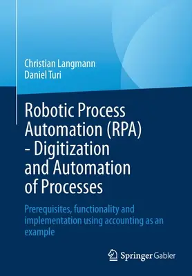 Robotizált folyamatautomatizálás (Rpa) - A folyamatok digitalizálása és automatizálása: előfeltételek, funkcionalitás és megvalósítás a számvitel példáján keresztül - Robotic Process Automation (Rpa) - Digitization and Automation of Processes: Prerequisites, Functionality and Implementation Using Accounting as an Ex