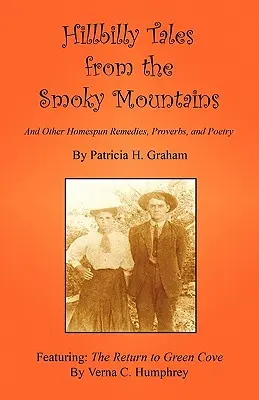 Hillbilly Tales from the Smoky Mountains - And Other Homespun Remedies, Proverbs, and Poetry (Hegyi mesék a füstös hegyekből - és más házi praktikák, közmondások és versek) - Hillbilly Tales from the Smoky Mountains - And Other Homespun Remedies, Proverbs, and Poetry