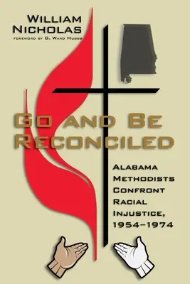 Menj és békülj meg: Alabama metodisták szembeszállnak a faji igazságtalansággal, 1954-1974 - Go and Be Reconciled: Alabama Methodists Confront Racial Injustice, 1954-1974