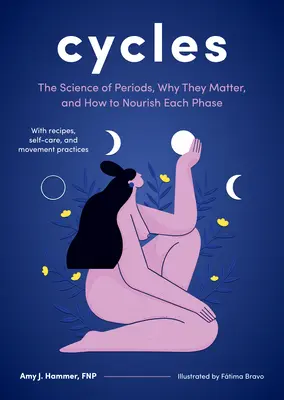 Ciklusok: Miért fontosak, és hogyan tápláljuk az egyes fázisokat? - Cycles: The Science of Periods, Why They Matter, and How to Nourish Each Phase