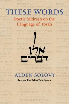 Ezek a szavak: Költői Midrás a Tóra nyelvéről - These Words: Poetic Midrash on the Language of Torah