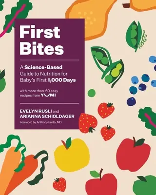 Első falatok: Tudományosan megalapozott táplálkozási útmutató a baba első 1000 napjára - First Bites: A Science-Based Guide to Nutrition for Baby's First 1,000 Days