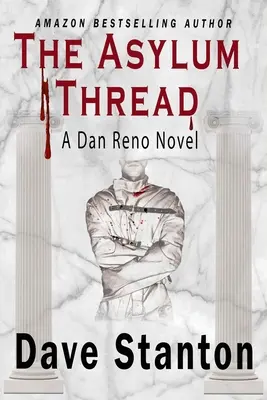 A menedékhely szála: Egy krimi: Dan Reno magándetektív noir rejtélysorozat - The Asylum Thread: A Crime Thriller: Dan Reno Private Detective Noir Mystery Series