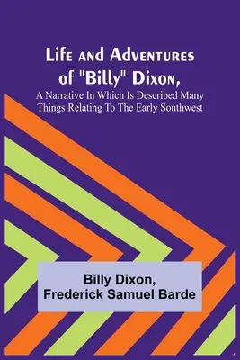 Billy Dixon élete és kalandjai, egy elbeszélés, amelyben sok mindent leírtak a korai délnyugattal kapcsolatban - Life and Adventures of Billy Dixon, A Narrative in which is Described many things Relating to the Early Southwest