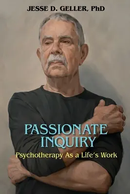 Szenvedélyes kutatás: Pszichoterápia mint életmű:: Pszichoterápia mint életmű: A pszichoterápia mint életmű - Passionate Inquiry: Psychotherapy as a Life's Work:: Psychotherapy as a Life's Work