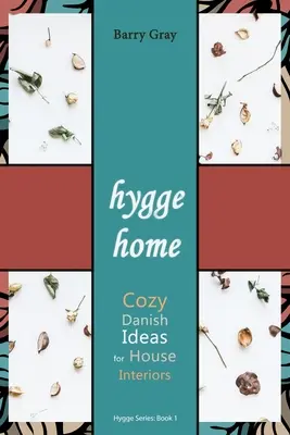 Hygge Home: Hangulatos, dán ötletek a házak berendezéséhez - Hygge Home: Cozy, Danish Ideas for House Interiors