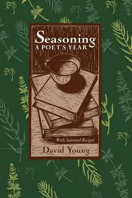 Fűszerezés: Egy költő éve, szezonális receptekkel - Seasoning: A Poets Year, with Seasonal Recipes